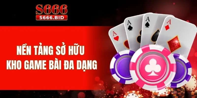 S666 29 Nền tảng sở hữu kho slot, game bài đa dạng