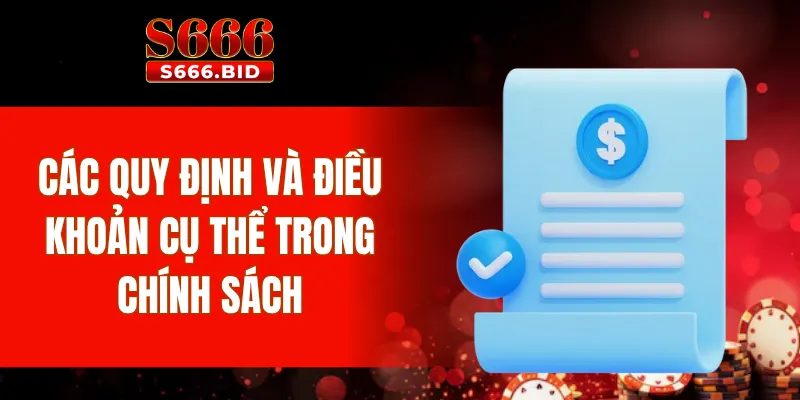 Điều Khoản Điều Kiện S666 3 Các quy định và điều khoản cụ thể trong chính sách