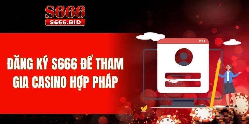 Đăng Ký S666 2 Đăng ký S666 để tham gia casino hợp pháp