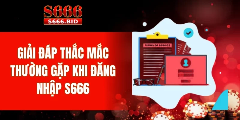 Đăng Nhập S666 3 Giải đáp thắc mắc thường gặp khi đăng nhập S666