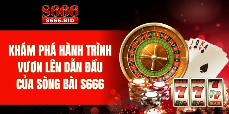 Casino S666 - Thiên đường giải trí với dàn dealer nóng bỏng 1 Khám phá hành trình vươn lên dẫn đầu của sòng bài S666