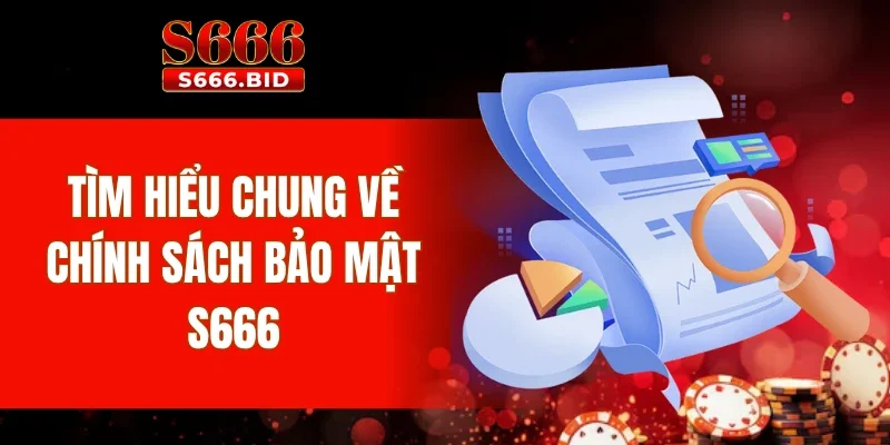 Chính Sách Bảo Mật S666 1 Tìm hiểu chung về chính sách bảo mật S666